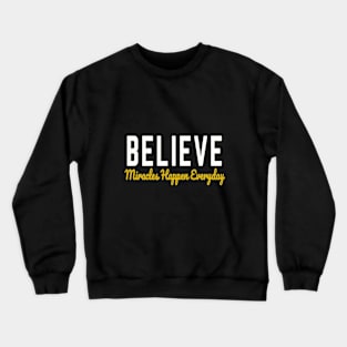 Believe Miracles happen Everyday Crewneck Sweatshirt